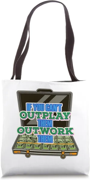 If You Can't Outplay Them Outwork Them Hustle Make Money Fun Tote Bag