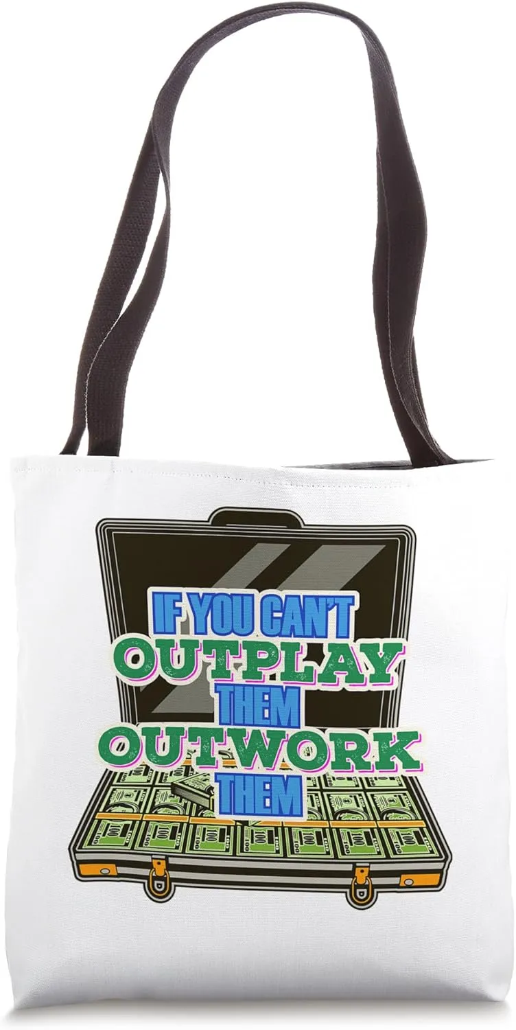 If You Can't Outplay Them Outwork Them Hustle Make Money Fun Tote Bag